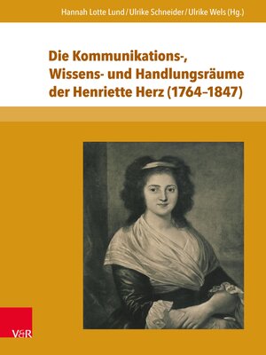 cover image of Die Kommunikations-, Wissens- und Handlungsräume der Henriette Herz (1764–1847)